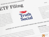 Truth Social ETF sponsor shifts strategy toward traditional fund structure Truth Social ETF sponsor shifts strategy toward traditional fund structure