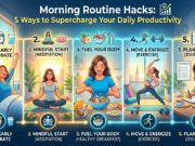 Morning Routine Hacks: 5 Ways to Supercharge Your Daily Productivity