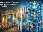 How Decentralized Finance Protocols Are Reshaping Global Banking