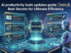 Ai productivity tools updates guide: 10 Best Secrets for Ultimate Efficiency