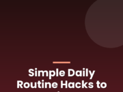 Simple Daily Routine Hacks to Save Time and Energy