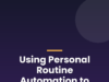 Using Personal Routine Automation to Reclaim Your Lost Time